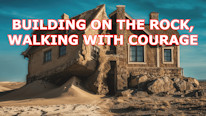 Why is 'Building on the Rock, walking with courage' important?